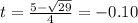 t = \frac{ 5 - \sqrt{29} }{4} = - 0.10