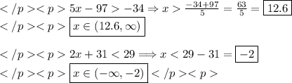 5x-97-34\Rightarrow x\frac{-34+97}{5}=\frac{63}{5}=\boxed{12.6} \\\boxed{x\in(12.6, \infty)} \\ \\2x+31