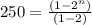 250=\frac{(1-2^n)}{(1-2)}