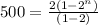 500=\frac{2(1-2^n)}{(1-2)}
