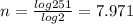 n=\frac{log251}{log2}=7.971