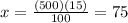x=\frac{(500)(15)}{100}= 75