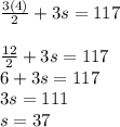 \frac{3(4)}{2} +3s=117\\\\\frac{12}{2}+3s=117\\ 6+3s=117\\3s=111\\s=37