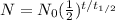N =N_{0} (\frac{1}{2})^{t/t_{1/2}