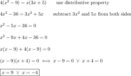4(x^2-9)=x(3x+5)\qquad\text{use distributive property}\\\\4x^2-36=3x^2+5x\qquad\text{subtract}\ 3x^2\ \text{and}\ 5x\ \text{from both sides}\\\\x^2-5x-36=0\\\\x^2-9x+4x-36=0\\\\x(x-9)+4(x-9)=0\\\\(x-9)(x+4)=0\iff x-9=0\ \vee\ x+4=0\\\\\boxed{x=9\ \vee\ x=-4}