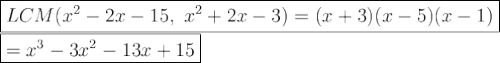 \large\boxed{LCM(x^2-2x-15,\ x^2+2x-3)=(x+3)(x-5)(x-1)}\\\boxed{=x^3-3x^2-13x+15}
