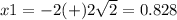 x1=-2(+)2\sqrt{2}=0.828
