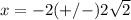 x=-2(+/-)2\sqrt{2}