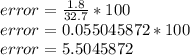 error = \frac {1.8} {32.7} * 100\\error = 0.055045872 * 100\\error = 5.5045872%