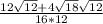\frac{12\sqrt{12} + 4\sqrt{18} \sqrt{12}  }{16*12}