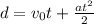d=v_{0} t+\frac{at^{2} }{2}