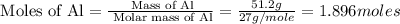\text{ Moles of Al}=\frac{\text{ Mass of Al}}{\text{ Molar mass of Al}}=\frac{51.2g}{27g/mole}=1.896moles