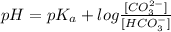 pH=pK_{a}+log\frac{[CO_{3}^{2-}]}{[HCO_{3}^{-}]}
