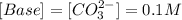 [Base] =[CO_{3}^{2-}]=0.1 M