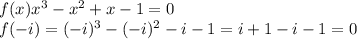 f(x) x^3 -x^2 + x - 1 = 0\\f(-i) = (-i)^3 - (-i)^2 -i -1 = i + 1-i-1= 0
