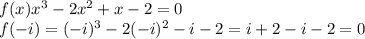 f(x) x^3 -2x^2 + x -2= 0\\f(-i) = (-i)^3 -2 (-i)^2 -i -2 = i +2-i-2= 0