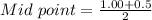 Mid\ point = \frac{1.00+0.5}{2}