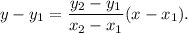 y-y_1=\dfrac{y_2-y_1}{x_2-x_1}(x-x_1).