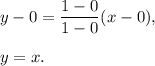 y-0=\dfrac{1-0}{1-0}(x-0),\\ \\y=x.