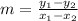 m = \frac{y_{1} - y_{2}}{x_{1} - x_{2}}