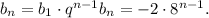 b_n=b_1\cdot q^{n-1}\Roghtarrow b_n=-2\cdot 8^{n-1}.