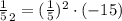 \frac{1}{5} \cdota_2= (\frac{1}{5})^2\cdot (-15)