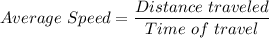 \displaystyle{ Average\ Speed= \frac{Distance\ traveled}{Time \ of \ travel}\\\\