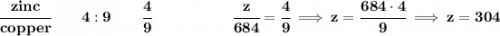 \bf \cfrac{zinc}{copper}\qquad 4:9\qquad \cfrac{4}{9}~\hspace{5em}\cfrac{z}{684}=\cfrac{4}{9}\implies z=\cfrac{684\cdot 4}{9}\implies z=304