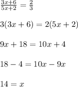 \frac{3x+6}{5x+2}=\frac{2}{3}\\\\3(3x+6)=2(5x+2)\\\\9x+18=10x+4\\\\18-4=10x-9x\\\\14=x