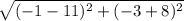 \sqrt{(-1 - 11)^2 + (-3 + 8)^2}