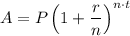A=P\left (1+\dfrac{r}{n}\right )^{n\cdot t}