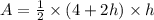 A=\frac{1}{2}\times (4+2h)\times h