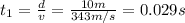 t_1=\frac{d}{v}=\frac{10 m}{343 m/s}=0.029 s