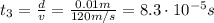 t_3 = \frac{d}{v}=\frac{0.01 m}{120 m/s}=8.3\cdot 10^{-5} s