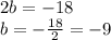 2b=-18\\b=-\frac{18}{2}=-9
