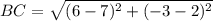BC = \sqrt{(6 - 7)^{2} + (-3 -2 )^{2}}