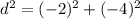d^2= (-2)^2 + (-4)^2