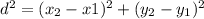 d^2= (x_2-x1)^2 + (y_2-y_1)^2