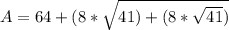 A = 64+(8*\sqrt{41) +(8*\sqrt{41})