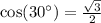 \cos(30^{\circ}) = \frac{\sqrt{3} }{2 }