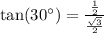 \tan(30^{\circ}) = \frac{\frac{1 }{2 }} {\frac{\sqrt{3} }{ 2}}
