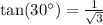 \tan(30^{\circ}) = \frac{1}{\sqrt{3}}