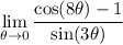\displaystyle \lim_{\theta \to 0} \frac{\cos (8\theta) - 1}{\sin (3\theta)}