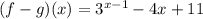 (f-g)(x)=3^{x-1}-4x+11