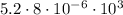 5.2\cdot 8\cdot10^{-6}\cdot10^3