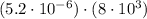 (5.2\cdot10^{-6})\cdot (8\cdot10^3)