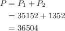 \begin{aligned}P&=P_{1}+P_{2}\\&=35152+1352\\&=36504\end{aligned}
