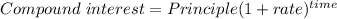 Compound\ interest = Principle (1 + rate)^{time}