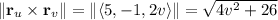 \|\mathbf r_u\times\mathbf r_v\|=\|\langle5,-1,2v\rangle\|=\sqrt{4v^2+26}