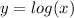 y=log(x)